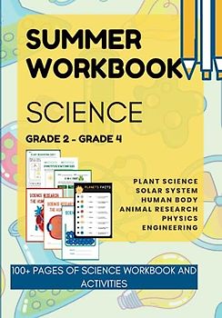 Summer Science Workbook for Grade 2 to Grade 4 - Plant science, Solar System, Human Body Research, Animal Research, Physical Science and Engineering: ... (SUMMER WORKBOOKS FOR GRADE TRANSITIONS)