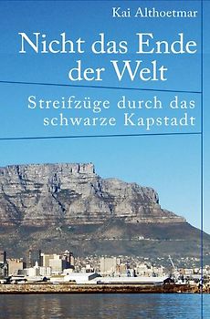Nicht das Ende der Welt. Streifzüge durch das schwarze Kapstadt