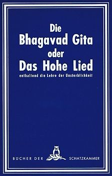 Die Bhagavad-Gita oder Das hohe Lied enthaltend die Lehre der Unsterblichkeit