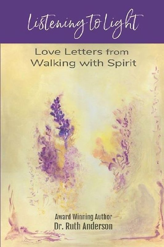 Listening to Light: Love Letters from Walking with Spirit