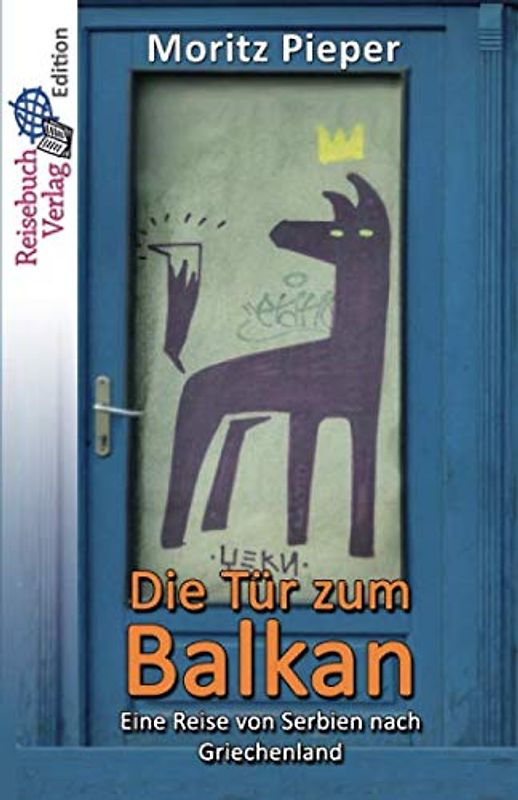 Die Tür zum Balkan: Eine Reise von Serbien nach Griechenland