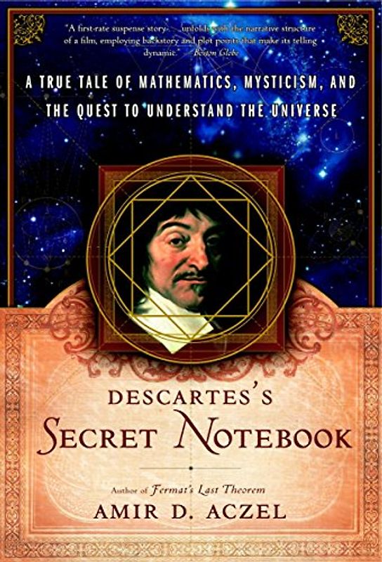 Descartes's Secret Notebook: A True Tale of Mathematics, Mysticism, and the Quest to Understand the Universe - Amir D. Aczel