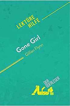 Gone Girl von Gillian Flynn (Lektürehilfe): Detaillierte Zusammenfassung, Personenanalyse und Interpretation