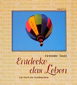 Entdecke das Leben!. Ein Buch zur Konfirmation