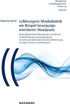 Leibbezogene Musikdidaktik am Beispiel bewegungsorientierter Vokalpraxis