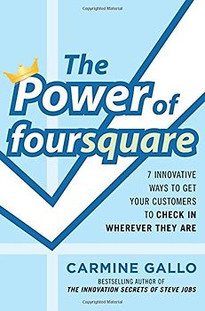 The Power of foursquare: 7 Innovative Ways to Get Customers to Check In Wherever They Are