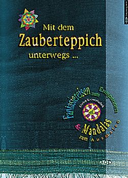 Mit dem Zauberteppich unterwegs. Fantasiereisen zum Entspannen & Mandalas zum Ausmalen