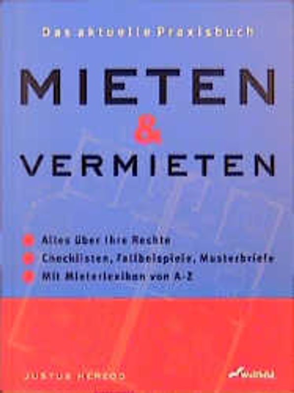 Mieten und Vermieten. Alles über Ihr recht, Checklisten, Fallbeispiele, Mieterlexikon