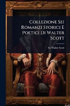 Collezione Sei Romanzi Storici E Poetici Di Walter Scott