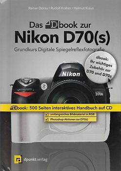 Das dbook zur Nikon D70(s). Ein digitales Komplettpaket für kreatives und erfolgreiches Fotografieren mit dem Nikon-System
