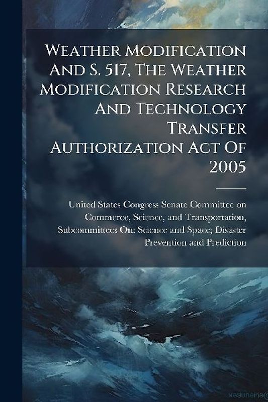 Weather Modification And S. 517, The Weather Modification Research And Technology Transfer Authorization Act Of 2005