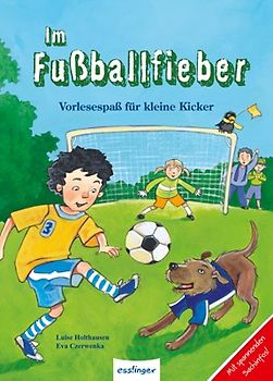 Vorlesespaß mit Sachinformationen: Im Fußballfieber, Vorlesespaß für kleine Kicker