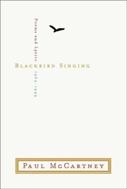 Blackbird Singing: Poems and Lyrics 1965-1999: The Poems and Lyrics 1965-1999