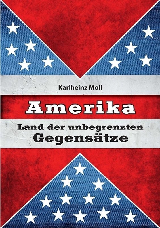 Amerika: Land der unbegrenzten Gegensätze - Moll, Karlheinz