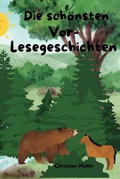 Die schönsten Vor-Lesegeschichten: Kurzgeschichten für Kinder von 4 bis 12 Jahre