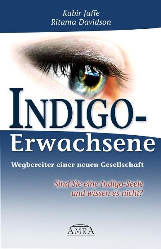 Indigo-Erwachsene. Wegbereiter einer neuen Gesellschaft.