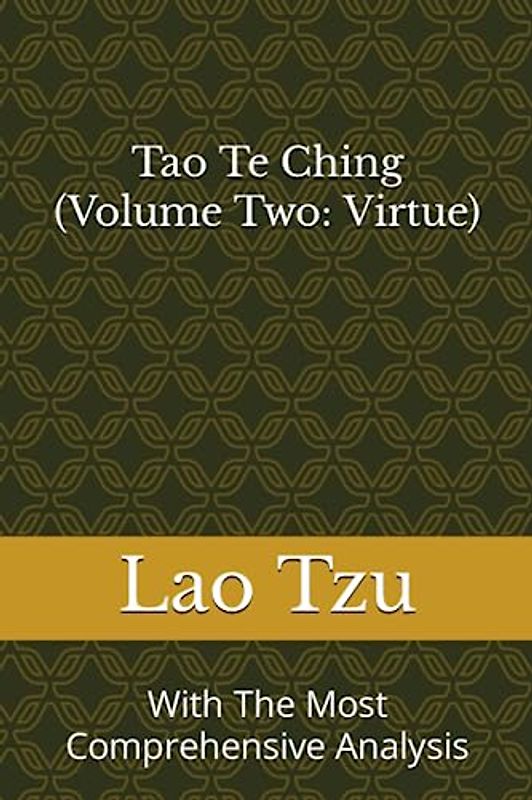 Tao Te Ching (Volume Two: Virtue): With The Most Comprehensive Analysis