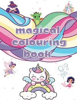Magical colouring book: A colouring book of magic for kids aged 6+