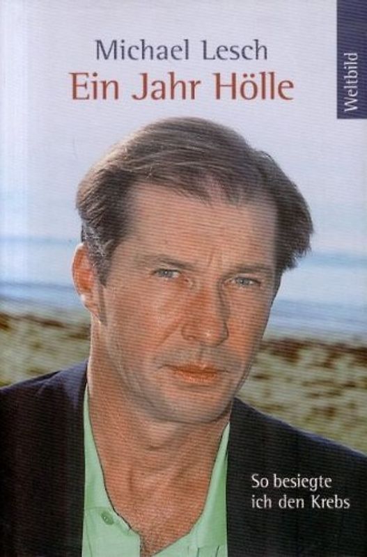 Ein Jahr Hölle: So besiegte ich den Krebs - Michael Lesch [Gebundene Ausgabe]