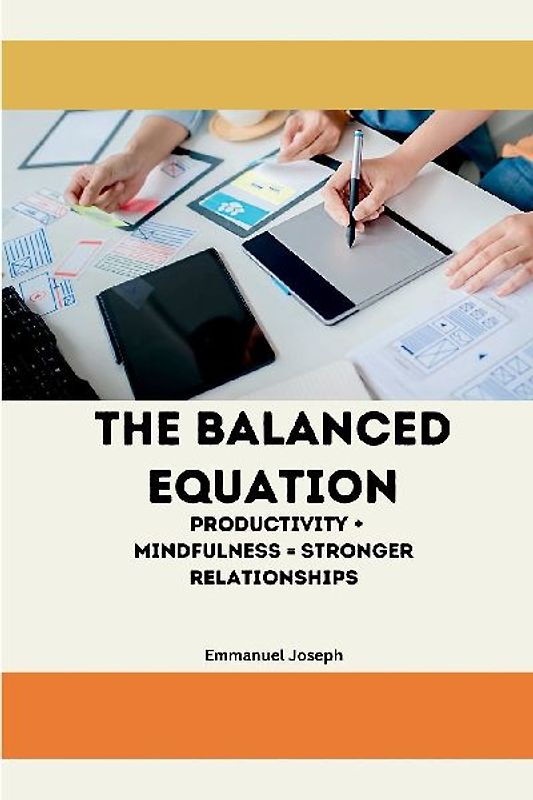 The Balanced Equation Productivity + Mindfulness = Stronger Relationships