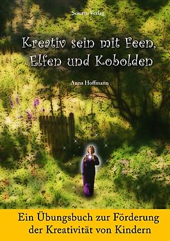 Kreativ sein mit Feen, Elfen und Kobolden