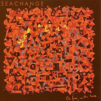 Seachange - On Fire,With Love