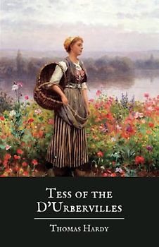 Tess of the d’Urbervilles: The Original 1891Thomas Hardy Classic (Annotated)