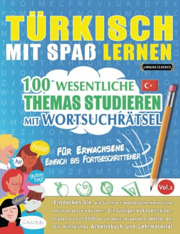 TÜRKISCH MIT SPAß LERNEN - FÜR ERWACHSENE: EINFACH BIS FORTGESCHRITTENER – 100 WESENTLICHE THEMAS STUDIEREN MIT WORTSUCHRÄTSEL (VOL.2): Entdecken Sie, ... aktiv verbessern können!