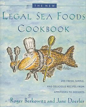 The New Legal Sea Foods Cookbook: 200 Fresh, Simple, and Delicious Recipes from Appetizers to Desserts - Roger Berkowitz & Jane Doerfer [Hardcover]