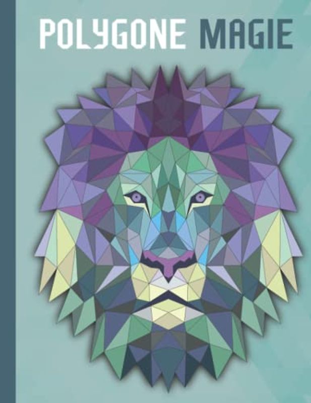 Polygone Magie: Das etwas andere Malbuch mit 50 einzigartigen polygonen Tieren für Kinder ab 10 Jahren zum Ausmalen und Entspannen.