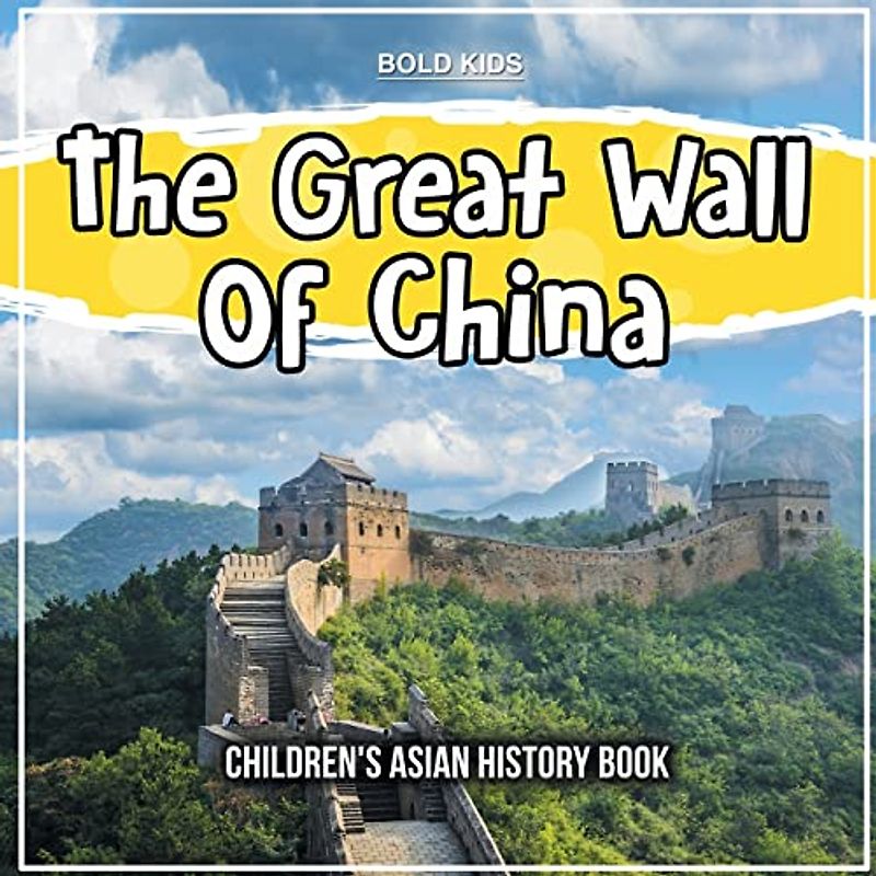 The Great Wall Of China: Children's Asian History Book