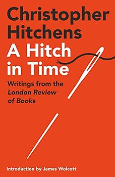 A Hitch in Time: Writings from the London Review of Books
