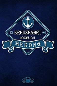 Kreuzfahrt Logbuch Mekong: Tagebuch für eine Mekong Kreuzfahrt. Reisetagebuch für 60 Reisetage auf dem Schiff für Urlaub Reiseerinnerungen der ... als Buch oder Zubehör für ein