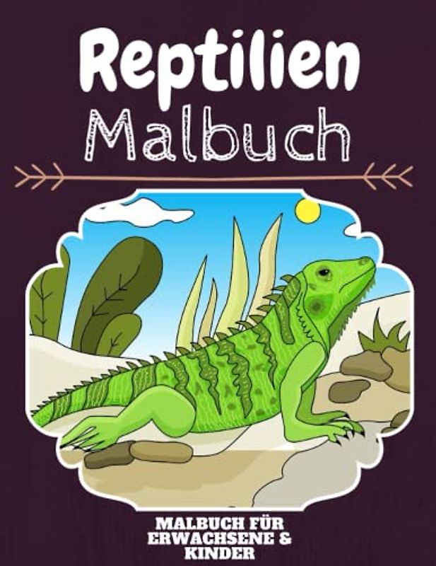 Reptilien Malbuch: HOHE QUALITÄT: Lustiges Reptilien Malbuch für Kinder Und Erwachsene: Süßes Reptilien-Malbuch für Kinder und Kleinkinder-Spaß Designs für Jungen und Mädchen (Vorschule)