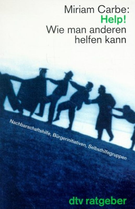 Help! Wie man anderen helfen kann. Nachbarschaftshilfe, Bürgerinitiativen, Selbsthilfegruppen