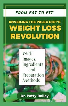 FROM FAT TO FIT: UNVEILING THE PALEO DIETS`S WEIGHT LOSS REVOLUTION