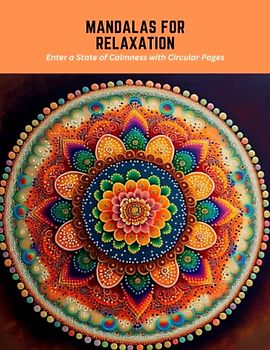 Mandalas for Relaxation: Enter a State of Calmness with Circular Pages