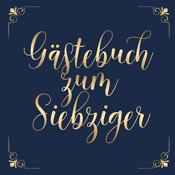Gästebuch zum Siebziger: Für die Feier zum 70. Geburtstag | Zum Eintragen kreativer Glückwünsche, Sprüche und Fotos | Für 30 bis 60 Gäste | Covermotiv: Gold auf Dunkelblau