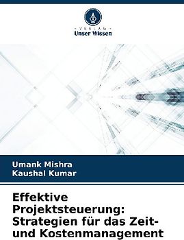 Effektive Projektsteuerung: Strategien für das Zeit- und Kostenmanagement