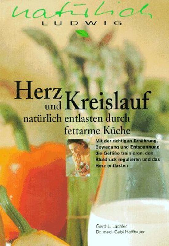 Herz und Kreislauf natürlich behandeln mit fettarmer Küche. Mit der richtigen Ernährung und Bewegung sowie durch Entspannung die Gefässe trainieren, den Blutdruck regulieren und das Herz entlasten