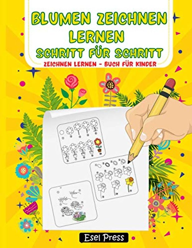 Blumen Zeichnen Lernen Schritt für Schritt: Zeichnen lernen Buch für Kinder