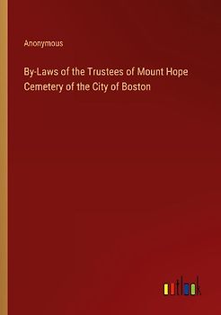 By-Laws of the Trustees of Mount Hope Cemetery of the City of Boston
