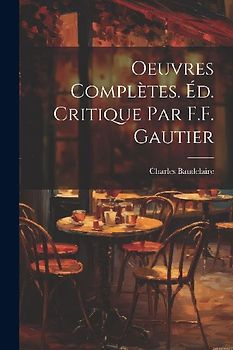 Oeuvres Complètes. Éd. Critique par F.F. Gautier