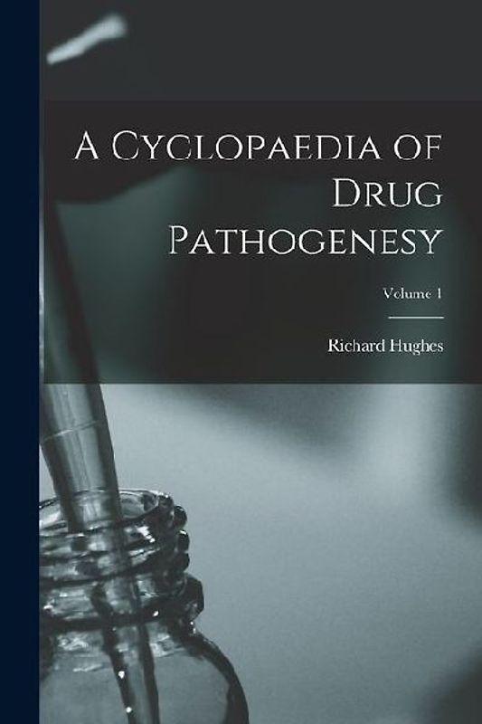 A Cyclopaedia of Drug Pathogenesy; Volume 1