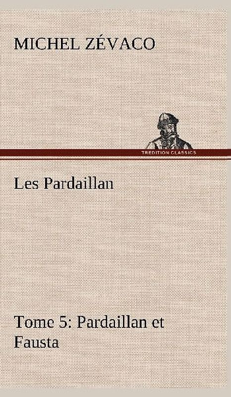 Les Pardaillan - Tome 05, Pardaillan et Fausta