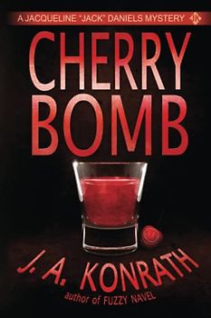 Cherry Bomb - A Thriller (Jacqueline "Jack" Daniels Mystery) - Konrath, J.A.