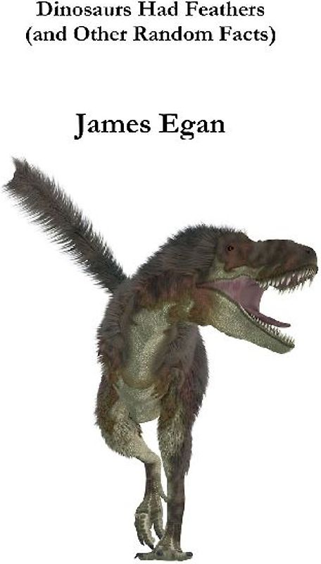 Dinosaurs had Feathers (and Other Random Facts)