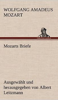Mozarts Briefe: Ausgewählt und herausgegeben von Albert Leitzmann