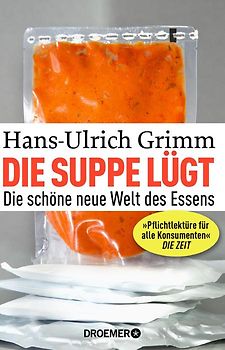 Die Suppe lügt. Die schöne neue Welt des Essens