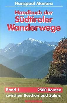 Handbuch der Südtiroler Wanderwege. 2500 Routen zwischen Reschen und Sexten